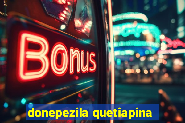 donepezila quetiapina