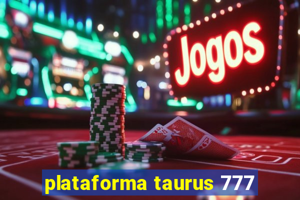 plataforma taurus 777