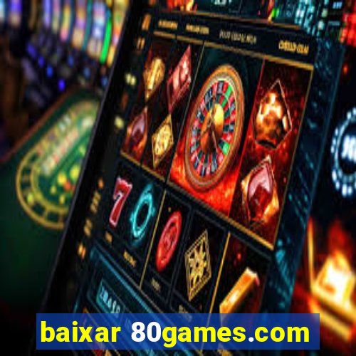 baixar 80games.com