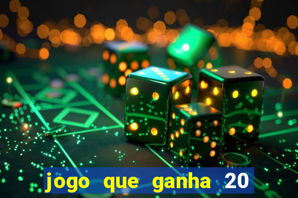 jogo que ganha 20 reais no cadastro