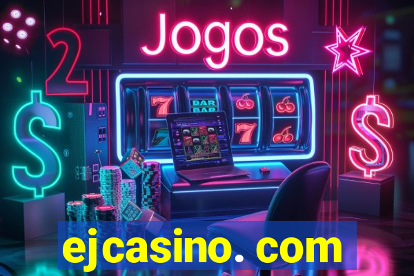 ejcasino. com