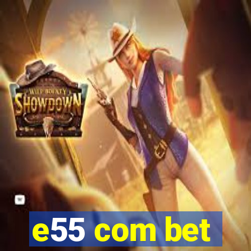 e55 com bet