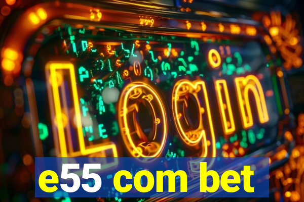 e55 com bet