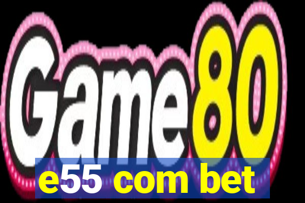 e55 com bet