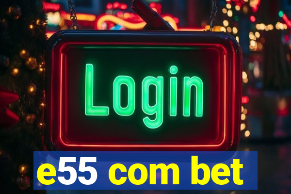 e55 com bet