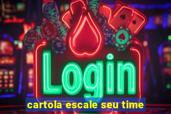 cartola escale seu time