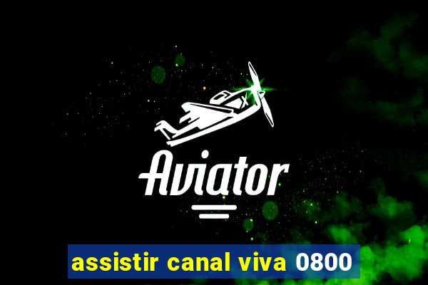 assistir canal viva 0800