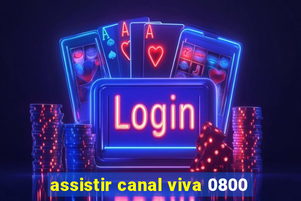 assistir canal viva 0800