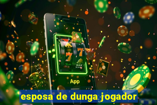 esposa de dunga jogador
