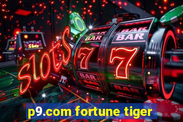 p9.com fortune tiger