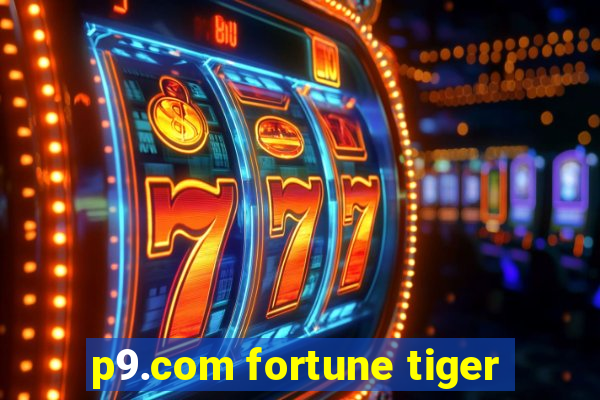 p9.com fortune tiger