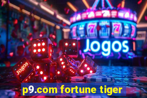 p9.com fortune tiger