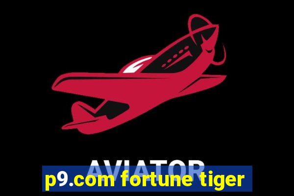 p9.com fortune tiger