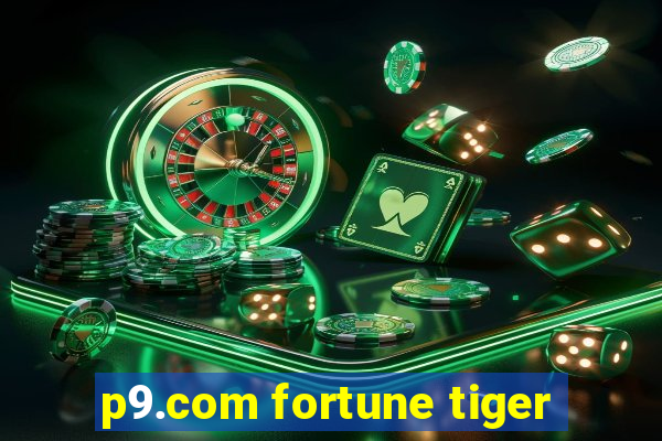 p9.com fortune tiger