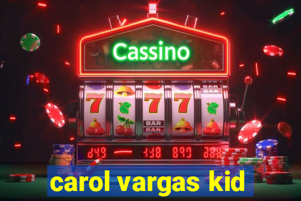 carol vargas kid