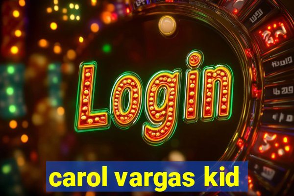 carol vargas kid