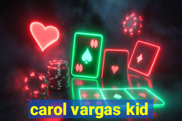 carol vargas kid