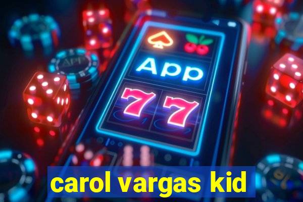 carol vargas kid