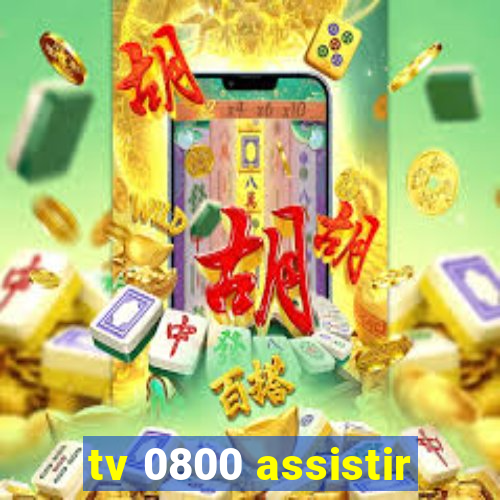 tv 0800 assistir