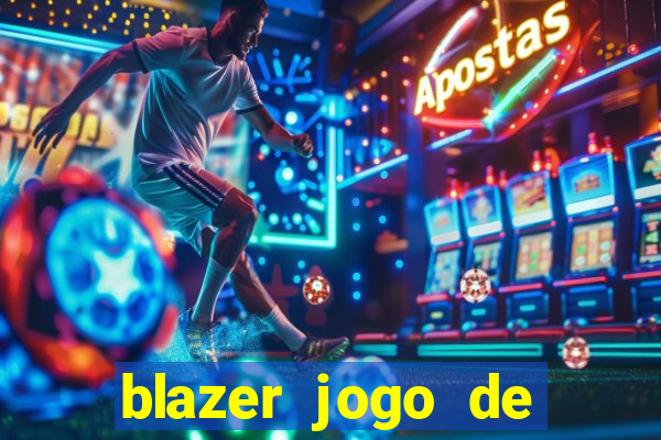 blazer jogo de ganhar dinheiro