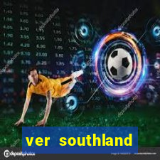 ver southland online gratis