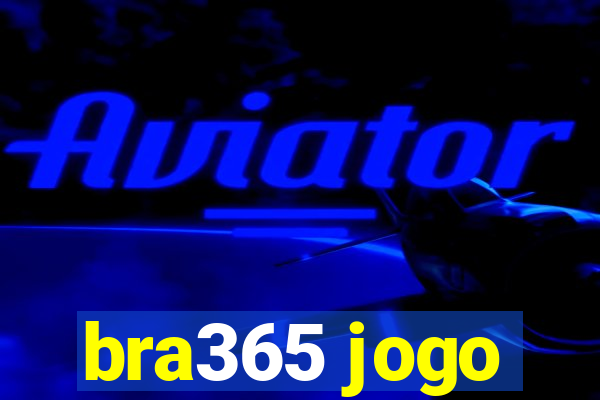 bra365 jogo