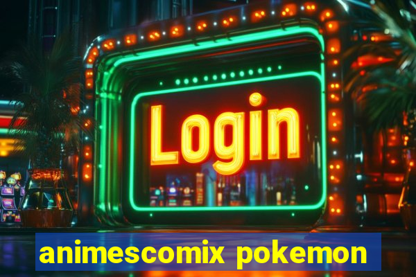 animescomix pokemon