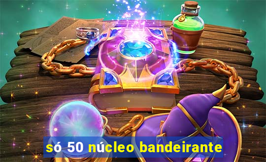 só 50 núcleo bandeirante