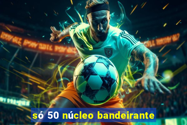 só 50 núcleo bandeirante