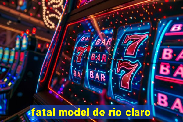 fatal model de rio claro