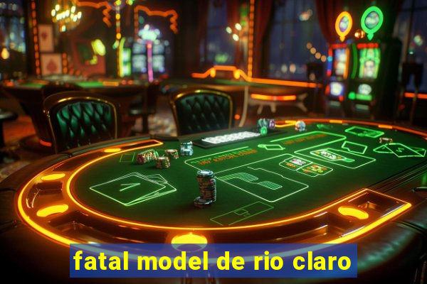 fatal model de rio claro