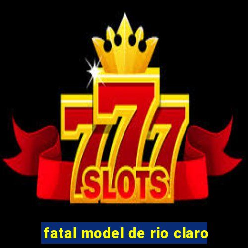 fatal model de rio claro