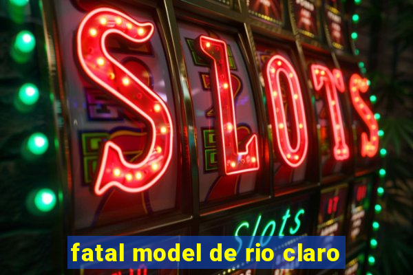 fatal model de rio claro