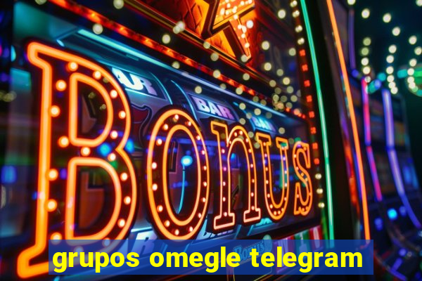 grupos omegle telegram