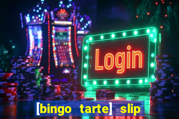 [bingo tarte] slip & stop