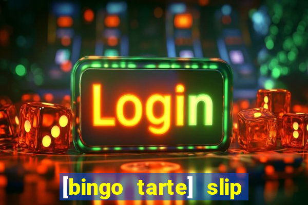 [bingo tarte] slip & stop