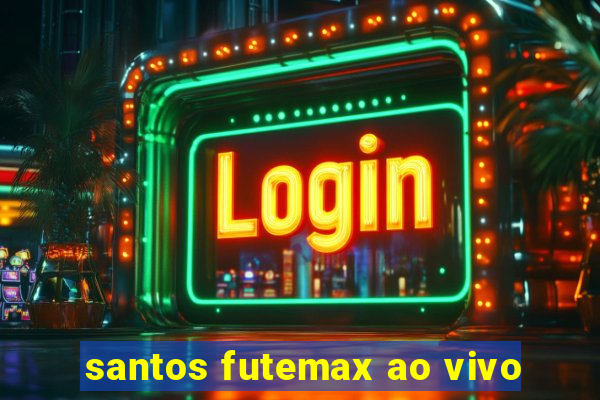 santos futemax ao vivo