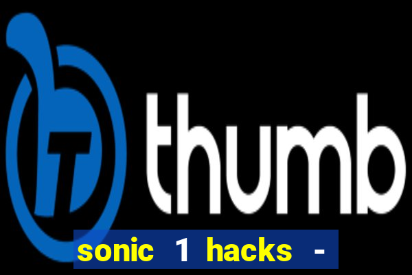 sonic 1 hacks - sonic retro