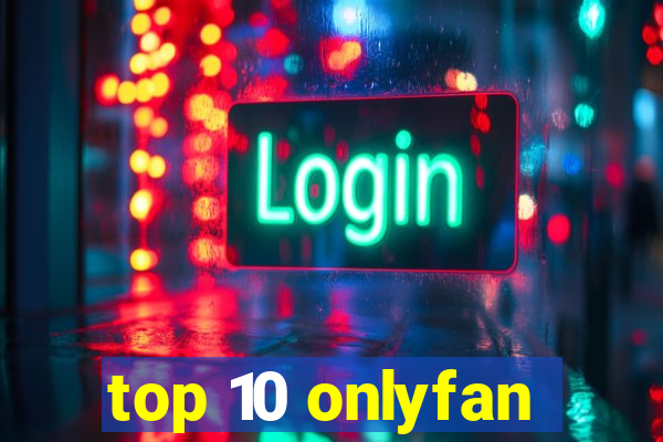 top 10 onlyfan
