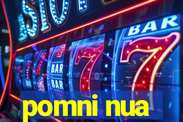 pomni nua