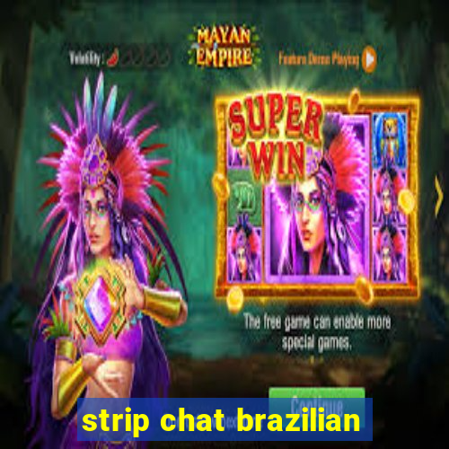 strip chat brazilian