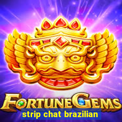 strip chat brazilian