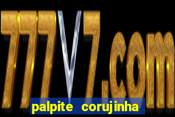 palpite corujinha de hoje