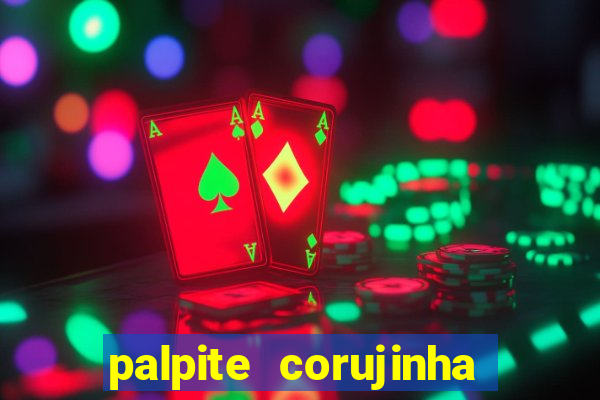 palpite corujinha de hoje