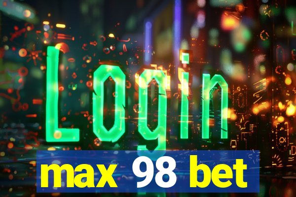 max 98 bet