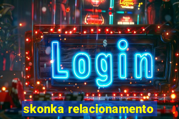 skonka relacionamento