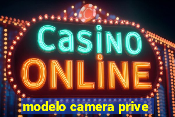modelo camera prive
