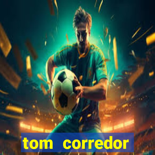 tom corredor dinheiro infinito atualizado 2023