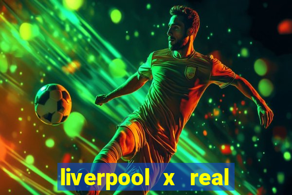 liverpool x real madrid futemax