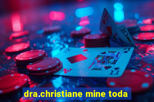 dra.christiane mine toda